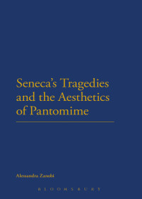 Zanobi, Alessandra — Seneca's Tragedies and the Aesthetics of Pantomime