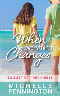 Michelle Pennington [Pennington, Michelle] — When Everything Changes (Summer of First Kisses #3)