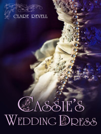 Clare Revell; — Cassie's Wedding Dress