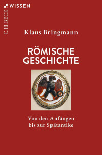 Klaus Bringmann — Römische Geschichte: Von den Anfängen bis zur Spätantike