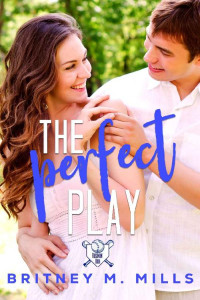 Britney M. Mills [Mills, Britney M.] — The Perfect Play: A Boy Next Door Sweet Young Adult Romance (Rosemont High Baseball #1)