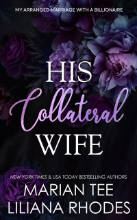 Marian Tee & Liliana Rhodes — His Collateral Wife: A Mafia Romance (My Arranged Marriage with a Billionaire)