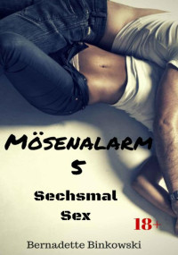 Bernadette Binkowski — Mösenalarm 5: Sechsmal Sex (German Edition)