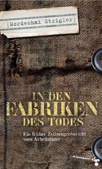 Mordechai Strigler, Frank Beer — In den Fabriken des Todes