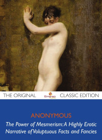 Anonymous — The Power of Mesmerism: A Highly Erotic Narrative of Voluptuous Facts and Fancies