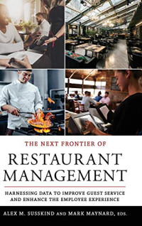 Alex M. Susskind, Mark Maynard — The Next Frontier of Restaurant Management: Harnessing Data to Improve Guest Service and Enhance the Employee Experience