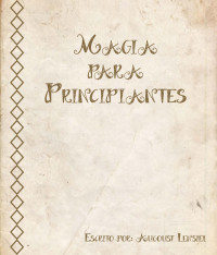 Desconocido — 10. MAGIA PARA PRINCIPIANTES (ARTICULO) AUTOR AUGOUST LENSIEL