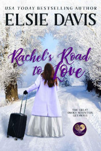 Elsie Davis — Rachel's Road to Love (The Great Smoky Mountain Getaways Book 3)