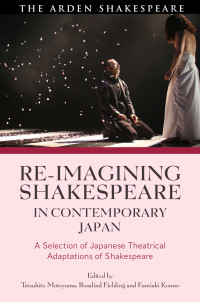 Tetsuhito Motoyama;Rosalind Fielding;Fumiaki Konno; — Re-imagining Shakespeare in Contemporary Japan