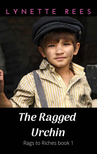 Lynette Rees — The Ragged Urchin (Rags To Riches 01)