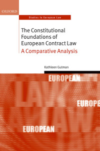 Kathleen Gutman; — The Constitutional Foundations of European Contract Law