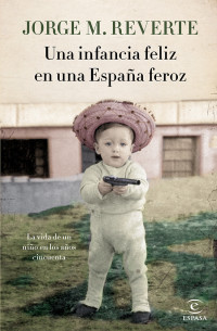 Jorge M. Reverte [Reverte, Jorge M.] — Una infancia feliz en una España feroz
