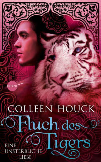 Houck, Colleen — Fluch des Tigers - Eine unsterbliche Liebe: Kuss des Tigers 3: Roman (German Edition)