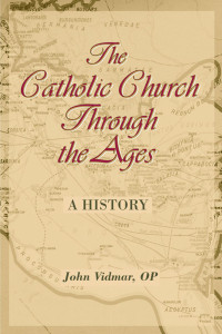 John Vidmar, OP — Catholic Church Through the Ages, The: A History