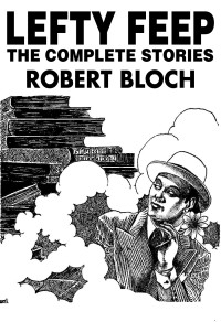 Robert Bloch — Lefty Feep: The Complete Stories