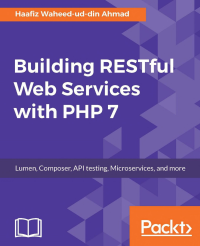 Haafiz Waheed-Ud-din Ahmad [Ahmad, Haafiz Waheed-Ud-din] — Building RESTful Web Services With PHP 7