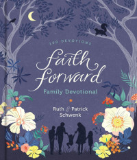 Patrick Schwenk;Ruth Schwenk; — Faith Forward Family Devotional