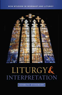 Kenneth Stevenson; — Liturgy and Interpretation