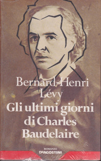 Bernard-Henri Lévy — Gli ultimi giorni di Charles Baudelaire