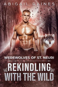 Abigail Raines — Werewolves of St. Neuri 04.0 - Rekindling With The Wild