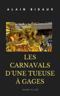 ALAIN BIDAUX — LES CARNAVALS D´UNE TUEUSE À GAGES: ROMAN POLICIER (French Edition)