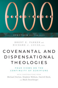 Brent E. Parker;Richard J. Lucas; & Brent E. Parker & Richard James Lucas — Covenantal and Dispensational Theologies