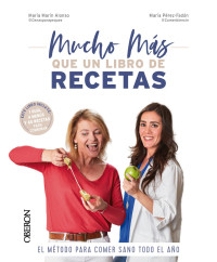 María Marín Alonso, María Peréz-Fadón Llamazares — Mucho más que un libro de recetas: El método para comer sano todo el año
