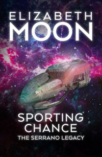 Elizabeth Moon — Sporting Chance (The Serrano Legacy #2)