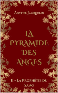 Agathe Jacquelin — La pyramide des anges T2 : La prophétie du sang