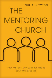 Phil A. Newton; — The Mentoring Church