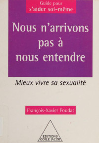Poudat, F.-X. (François-Xavier) — Nous n'arrivons pas à nous entendre : mieux vivre sa sexualité
