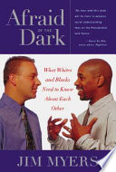 Jim Myers — Afraid of the Dark: What Whites and Blacks Need to Know about Each Other