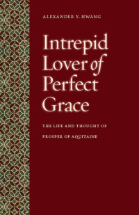 Hwang, Alexander Y. — Intrepid Lover of Perfect Grace