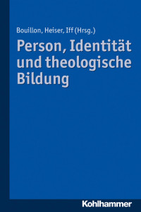 Christian Bouillon & Andreas Heiser & Markus Iff (Hrsg.) — Person, Identität und Theologische Bildung