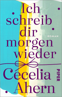 Cecelia Ahern — Ich schreib dir morgen wieder