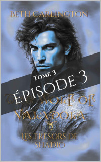 Beth Carlington — The Wolf of Valadola - Tome 3 - Les Trésors de Shadio: Episode 3 (French Edition)