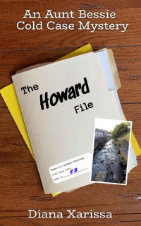 Diana Xarissa — The Howard File (An Aunt Bessie Cold Case Mystery Book 8)