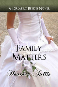 Tullis, Heather — Family Matters (DiCarlo Brides book 4) (The DiCarlo Brides)