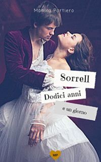 Monica Portiero — SORRELL, DODICI ANNI E UN GIORNO (Italian Edition)