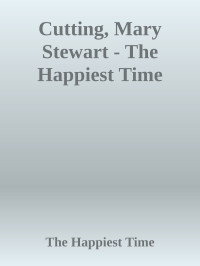 The Happiest Time — Cutting, Mary Stewart - The Happiest Time