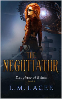 L.M. Lacee — Daughter of Ethos: The Negotiator Book 3