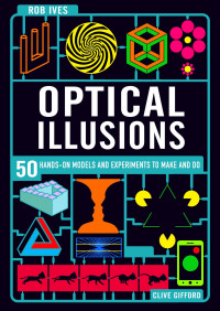 Clive Gifford, Rob Ives — Make Your Own Optical Illusions