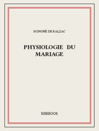 Honoré de Balzac — Physiologie du mariage