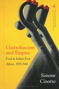 Simone Cinotto — Gastrofascism and Empire: Food in Italian East Africa, 1935-1941