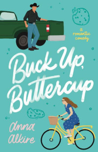 Anna Alkire — Buck Up, Buttercup (Montgomery Brothers Book 1)