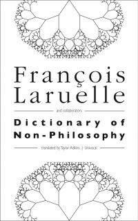 Laruelle, François — Dictionary of Non-Philosophy