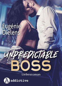 Eugénie Dielens — Unpredictable Boss: Liebesroman (German Edition)