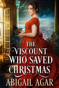 Abigail Agar — The Viscount who Saved Christmas: A Historical Regency Romance Novel