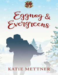 Katie Mettner — Eggnog and Evergreens: A Small Town Diner Christmas Romance (Bells Pass Book 5)