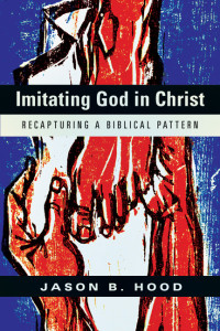 Jason B. Hood; — Imitating God in Christ